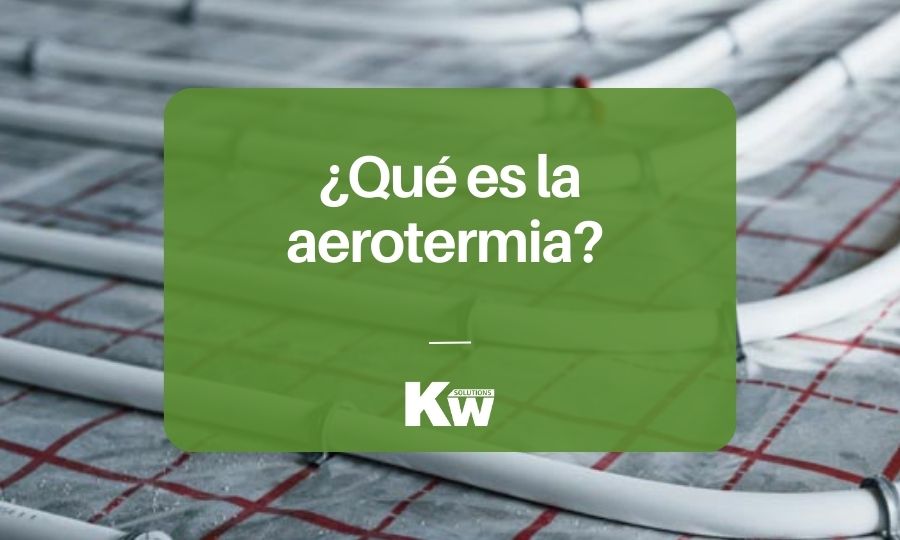 ¿Qué es la aerotermia? Conoce sus ventajas