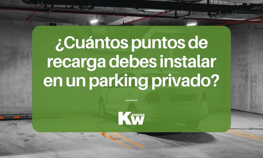 ¿Sabes cuántos puntos de recarga debes instalar si tienes un parking privado?