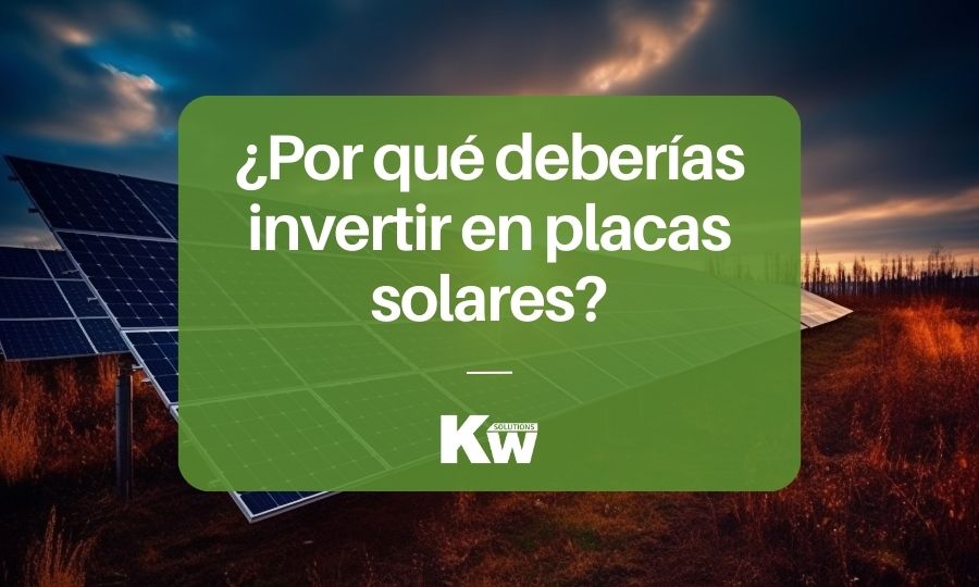¿Por qué deberías invertir en placas solares?