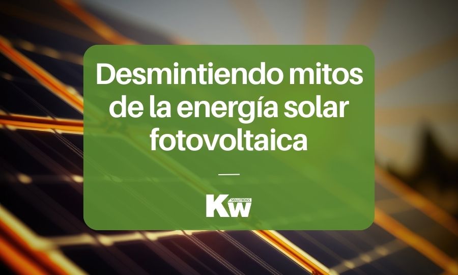 Desmintiendo mitos de la energía solar fotovoltaica