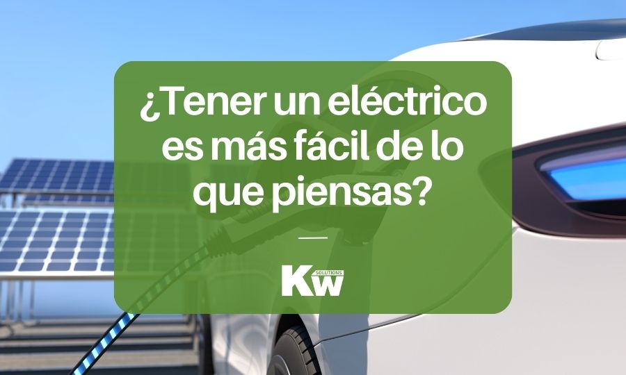 ¿Por qué tener un vehículo eléctrico es más fácil de lo que piensas?