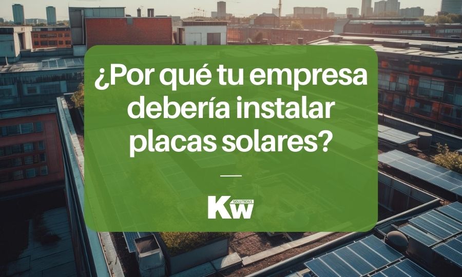 ¿Por qué tu empresa debería instalar placas solares?