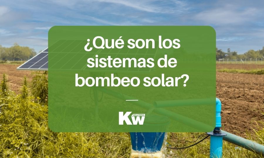 ¿Qué son los sistemas de bombeo solar?