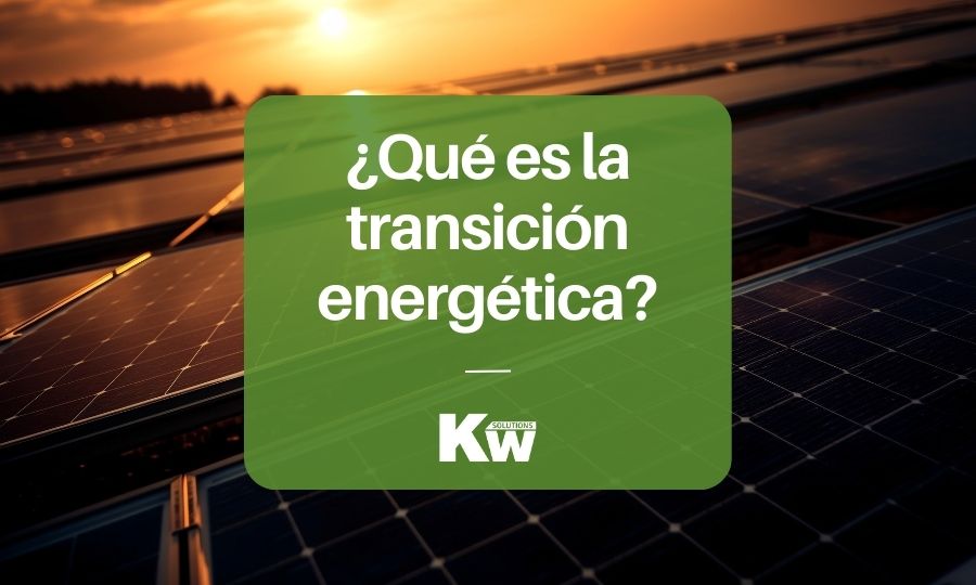 ¿Qué es la transición energética?